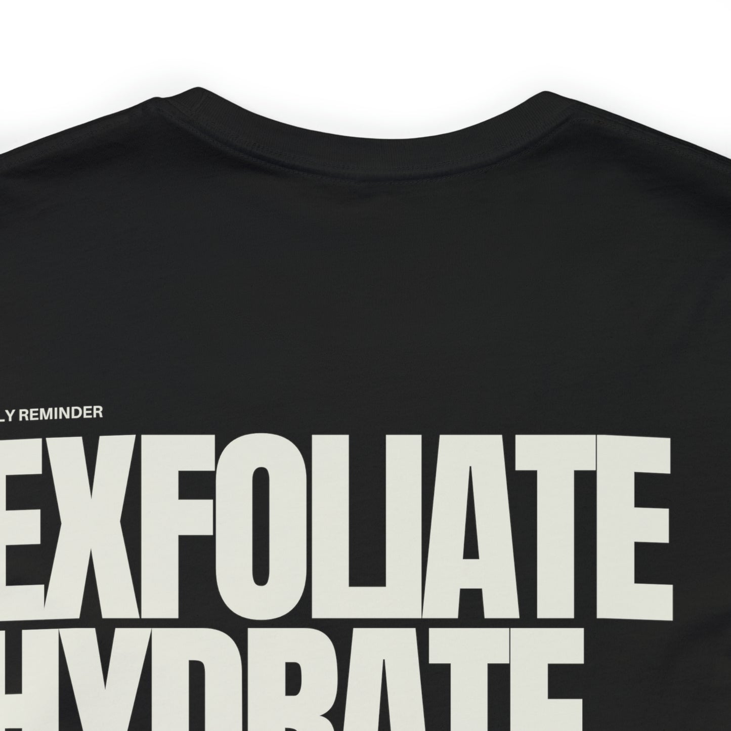 Exfoliate Hydrate Dominate - Unisex Tee