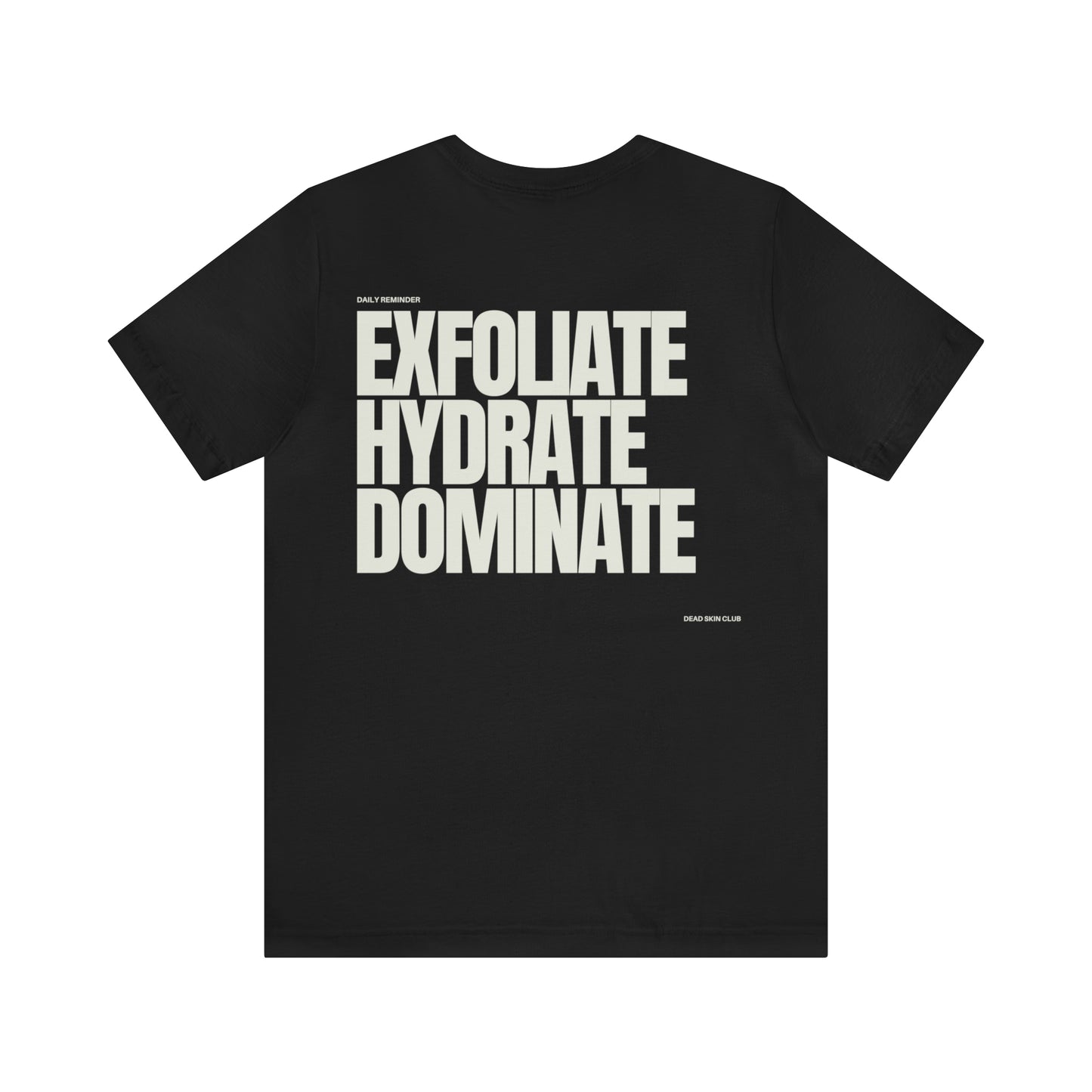 Exfoliate Hydrate Dominate - Unisex Tee