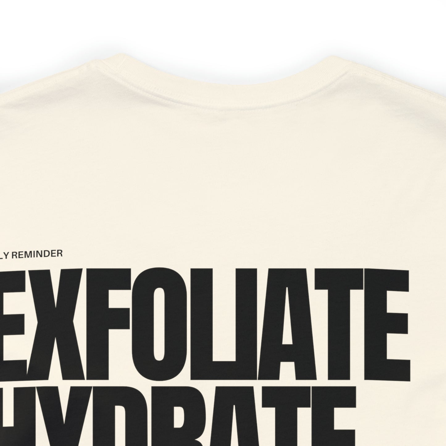 Exfoliate Hydrate Dominate - Unisex Tee