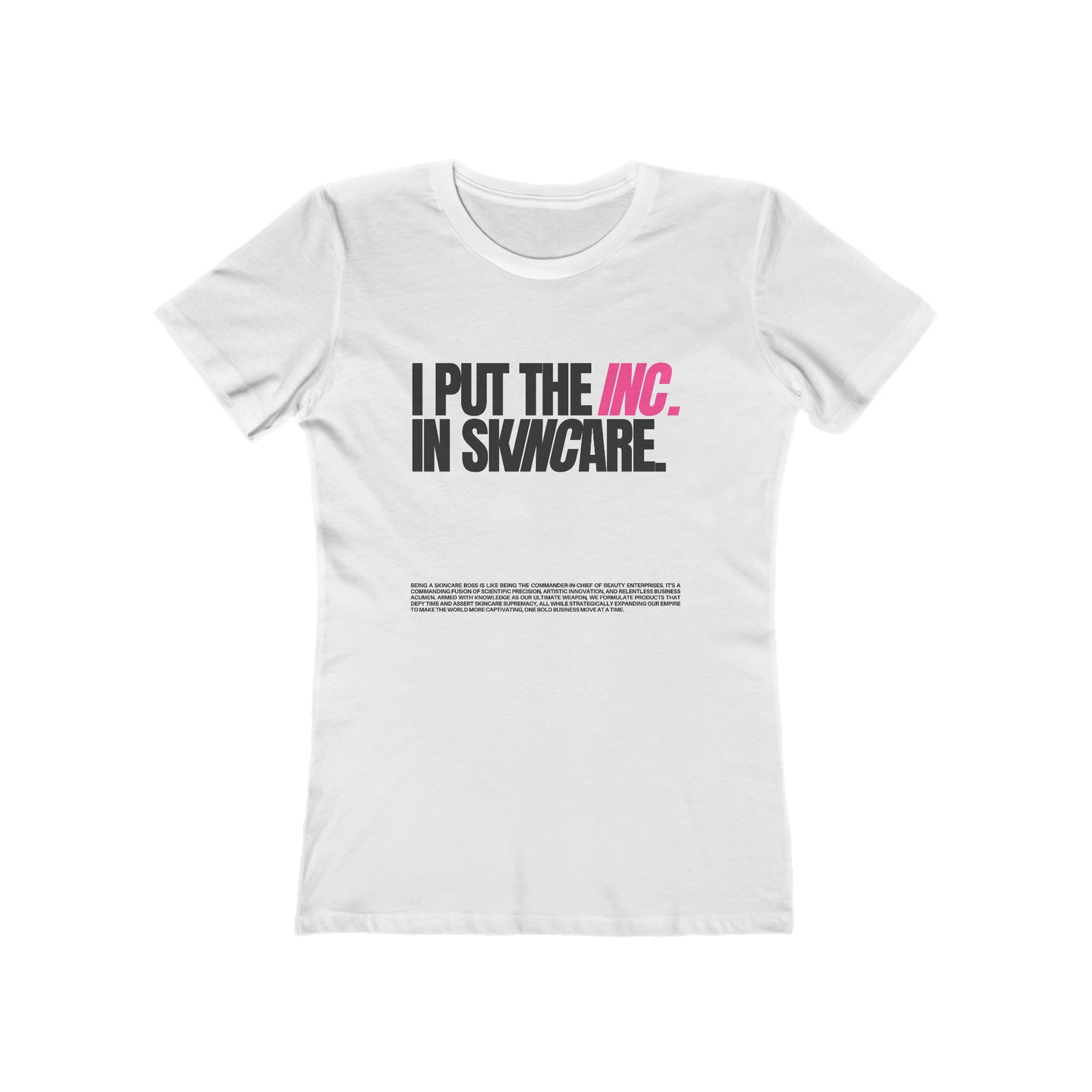 I Put the INC in Skincare - Boyfriend Tee