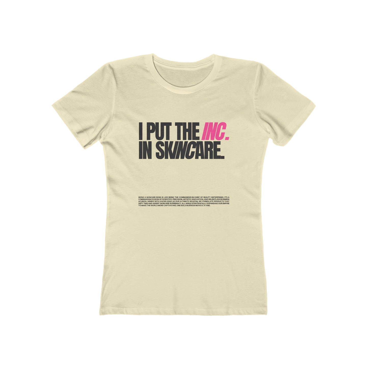 I Put the INC in Skincare - Boyfriend Tee